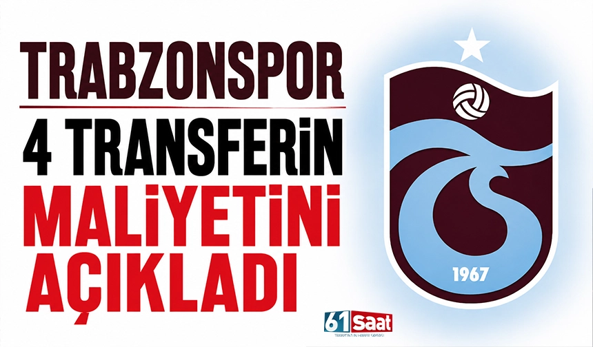 Trabzonspor 4 transferin maliyetini açıkladı