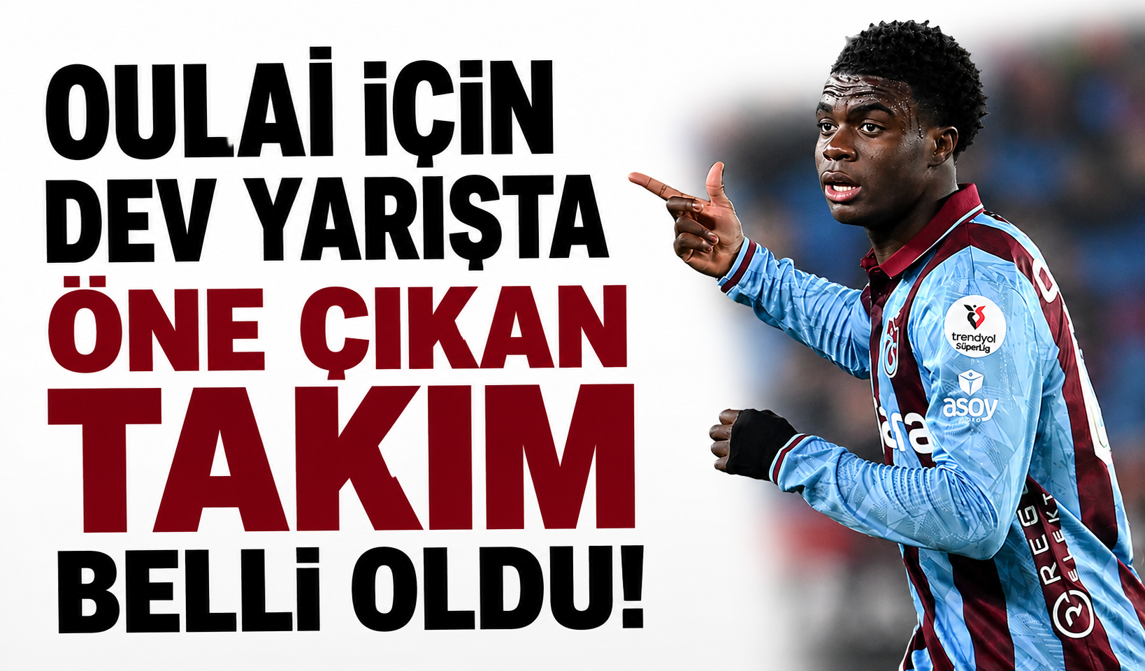 Oulai için dev yarışta öne çıkan takım belli oldu!