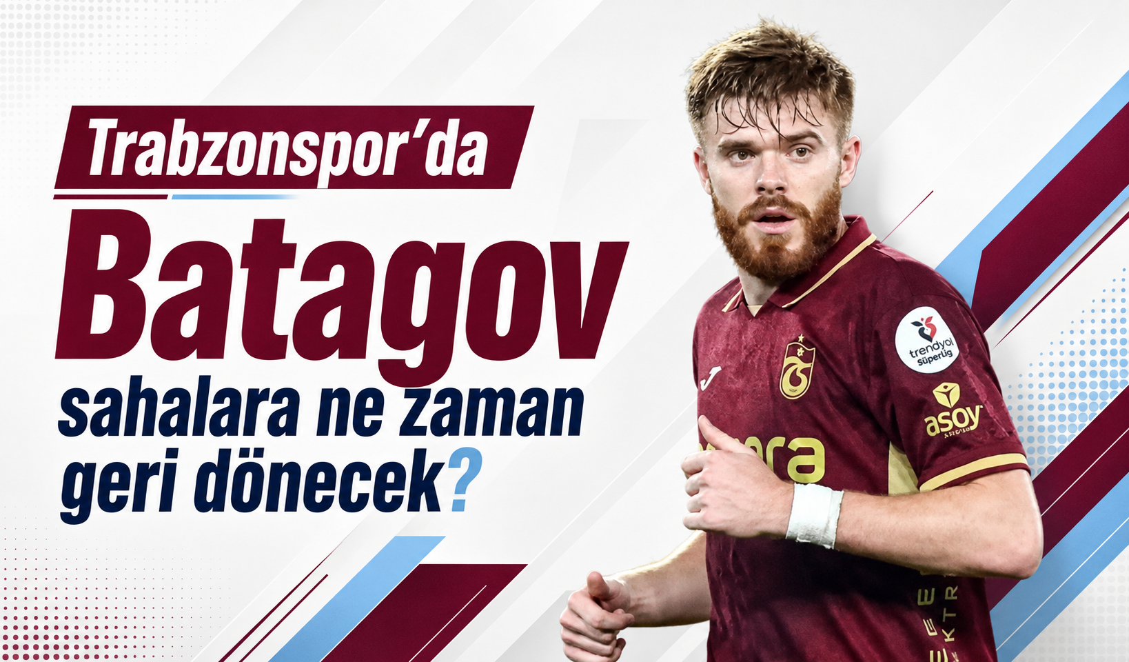 Trabzonspor'da Batagov sahalara ne zaman geri dönecek