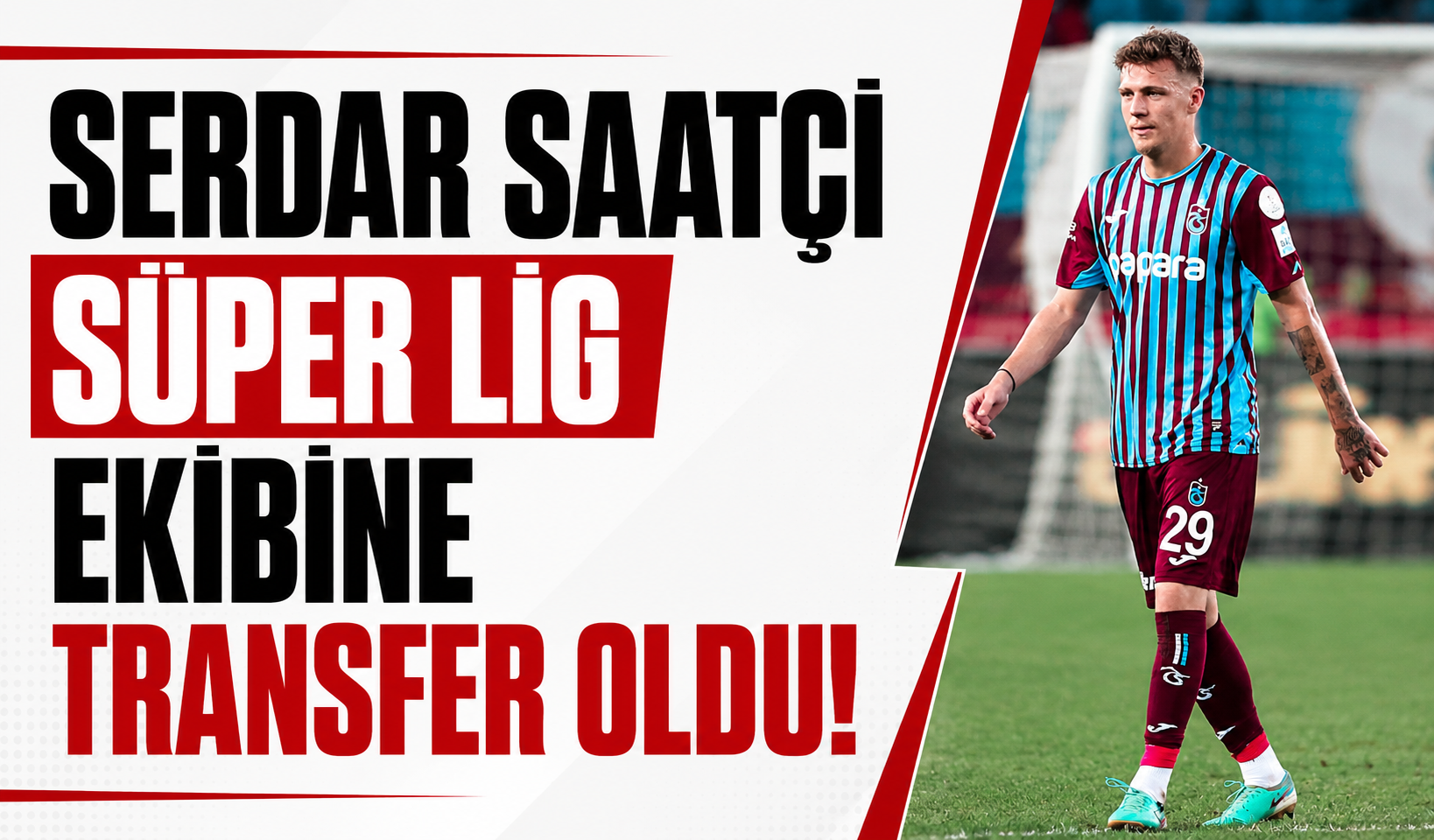 Serdar Saatçi Süper Lig ekibine transfer oldu!