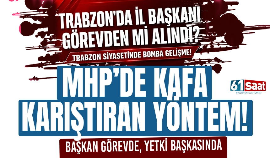 MHP Trabzon’da kafa karıştıran yöntem: Başkan görevde, yetki başkasında