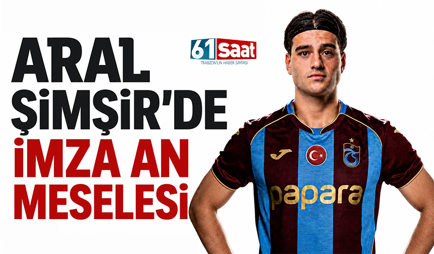 Aral Şimşir'de imza an meselesi! Trabzonspor 10.transferini bitiriyor