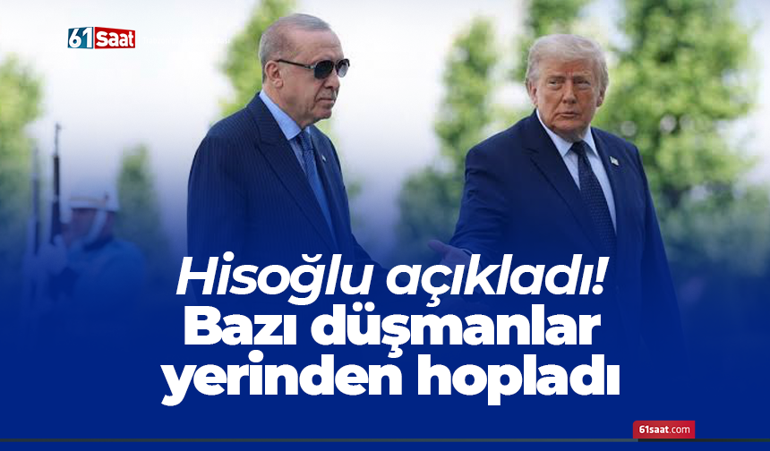 Hisoğlu açıkladı! Bazı düşmanlar yerinden hopladı