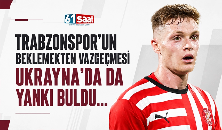 Trabzonspor  beklemekten vazgeçmesi, Ukrayna'da da yankı buldu...