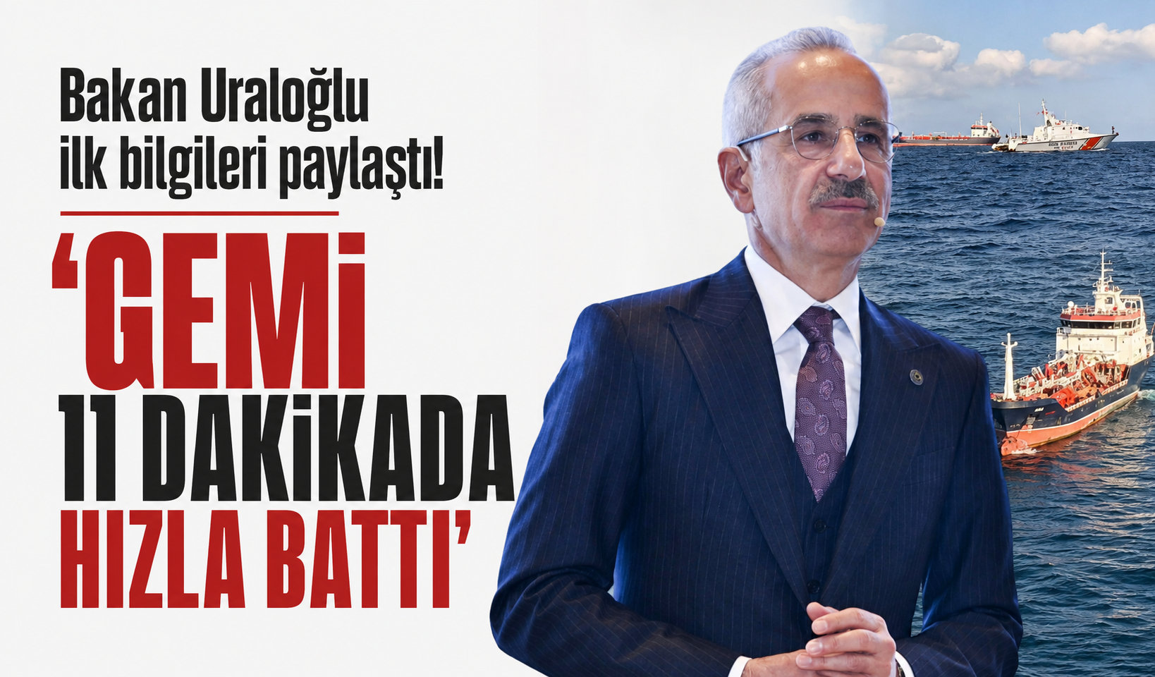Bakan Uraloğlu ilk bilgileri paylaştı! ‘Gemi 11 dakikada hızla battı’