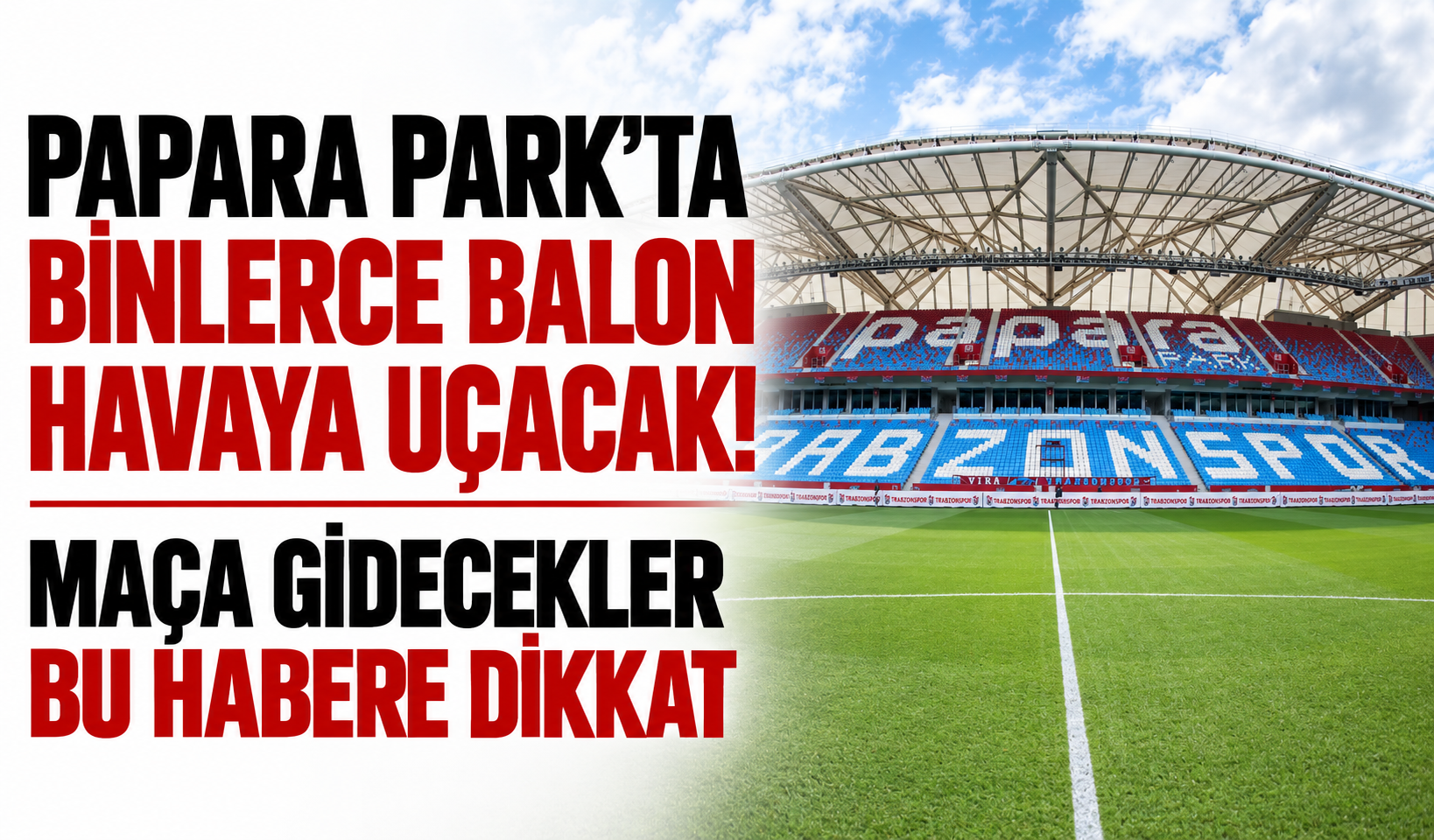 Papara Park’ta binlerce balon havaya uçacak! Maça gidecekler dikkat!