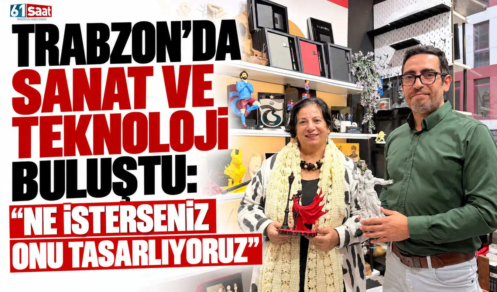 Trabzon’da sanat ve teknoloji buluştu: “Ne isterseniz onu tasarlıyoruz”