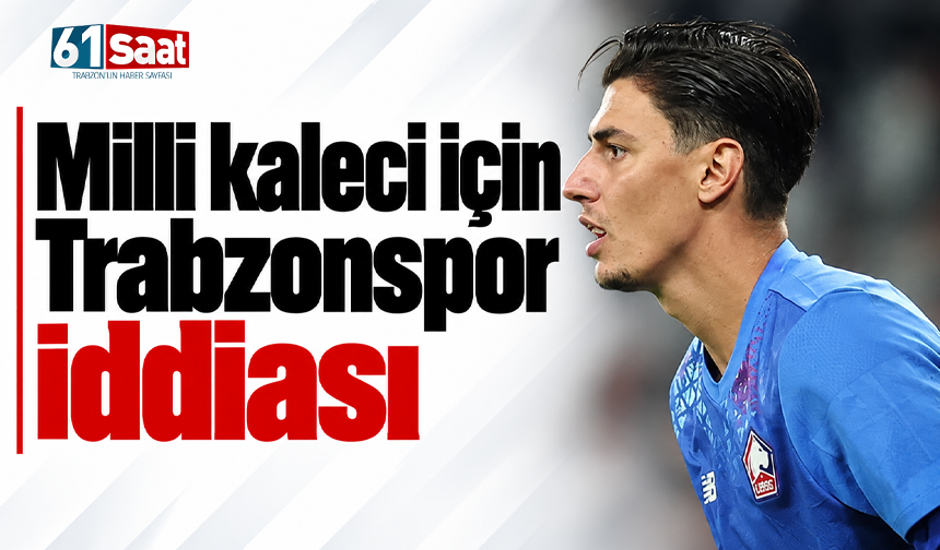 Milli kaleci için Trabzonspor iddiası