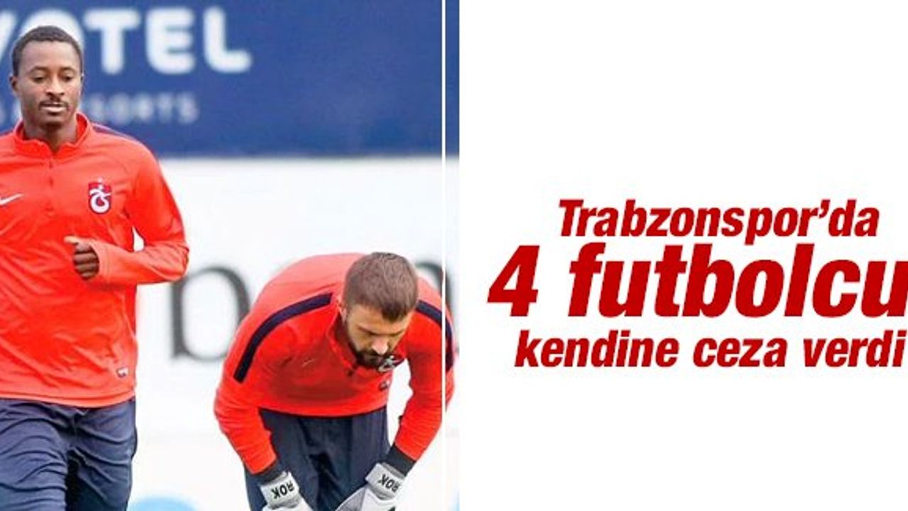 Trabzon'da 4 Futbolcu Kendine Ceza Verdi!