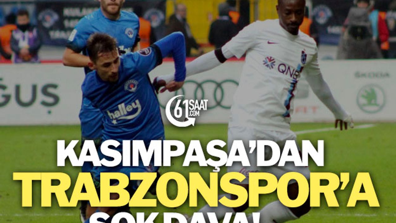 Kasımpaşa'dan Trabzonspor'a şok dava!