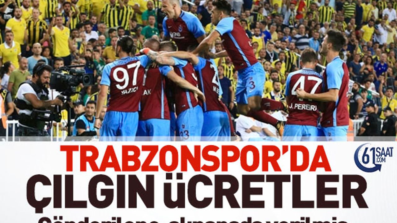 Trabzonspor'da çılgın ücretler... Gönderilene alınanada verilmiş...