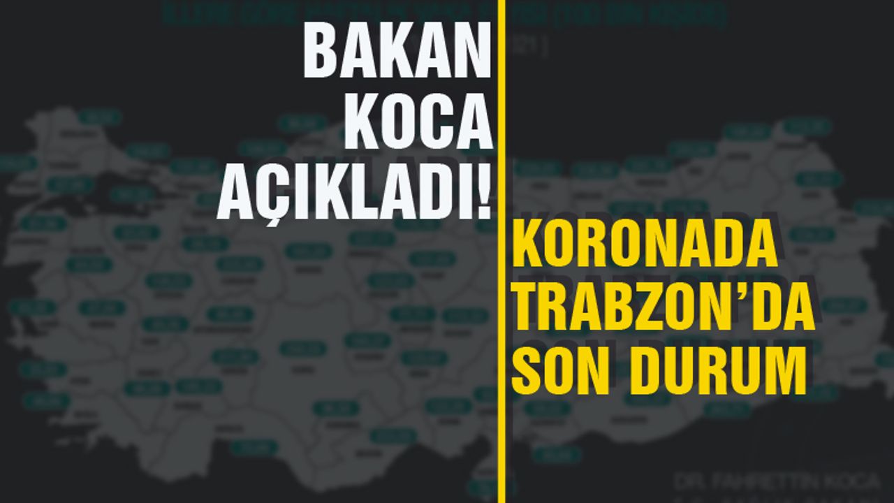Bakan Koca açıkladı! Koronavirüste Trabzon'da son durum