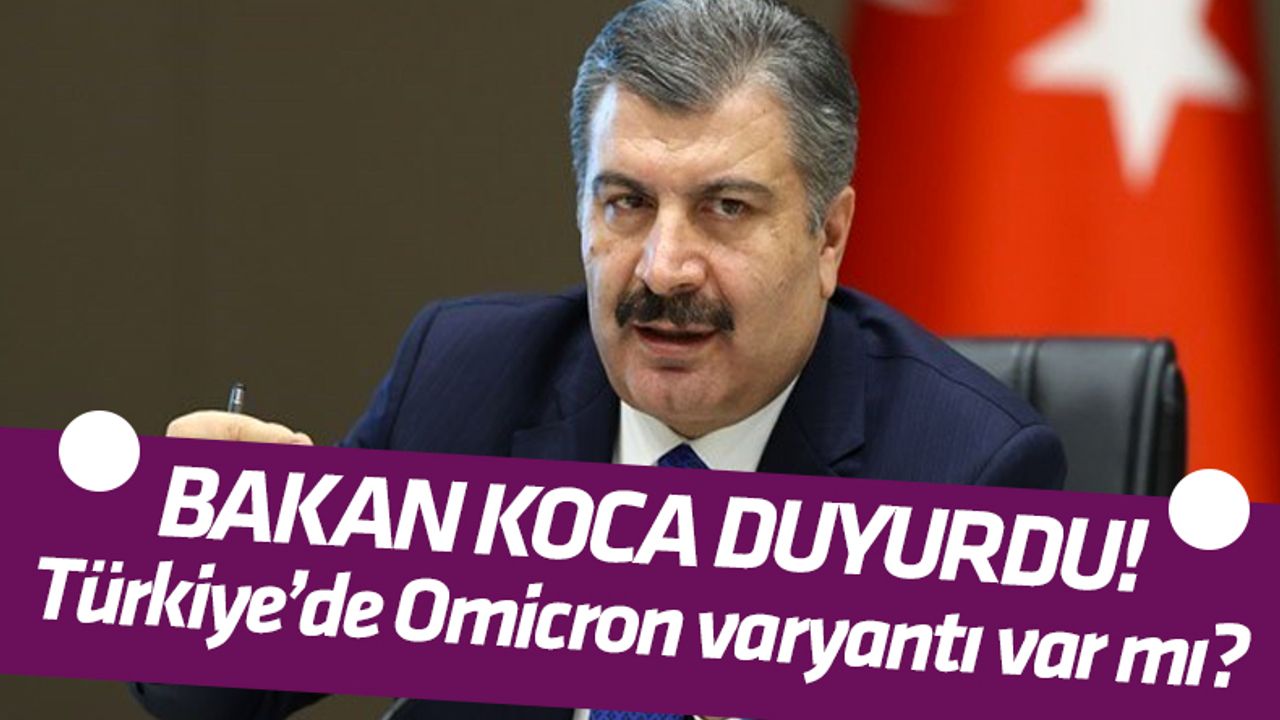 Türkiye'de Omicron varyantı var mı? Bakan Koca açıkladı