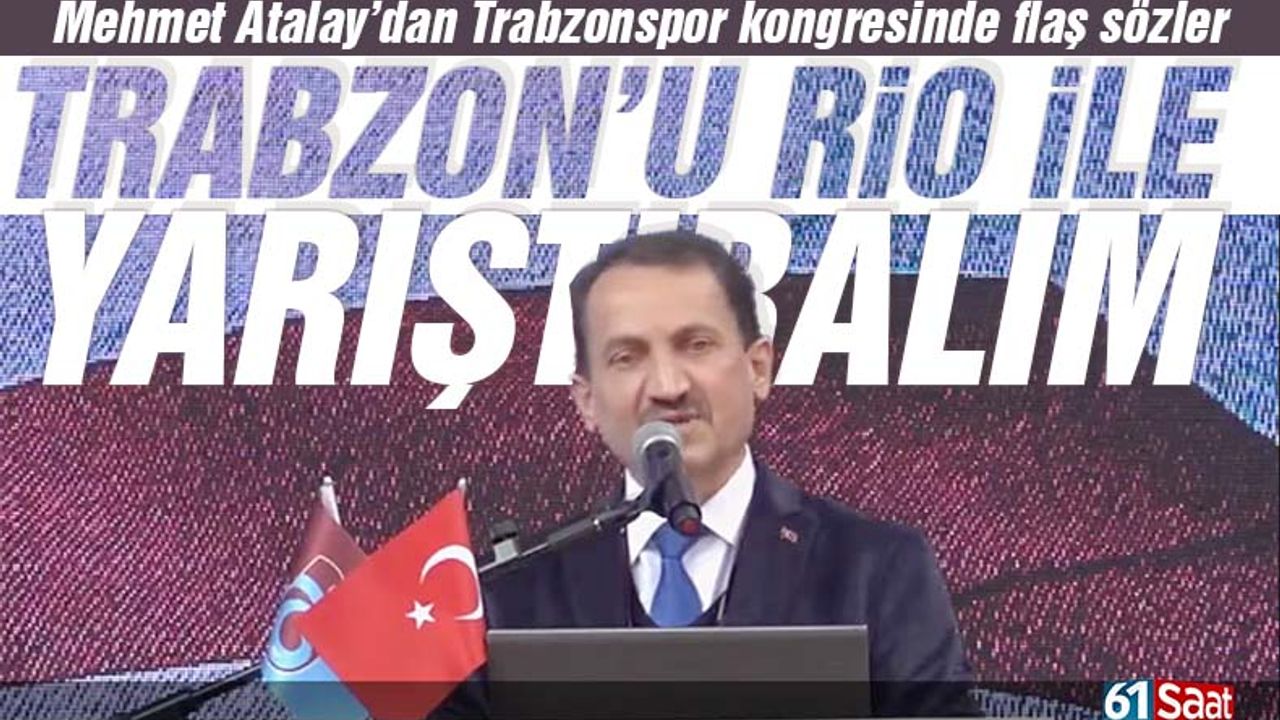 Mehmet Atalay, Trabzon'u Rio ile yarıştıralım!