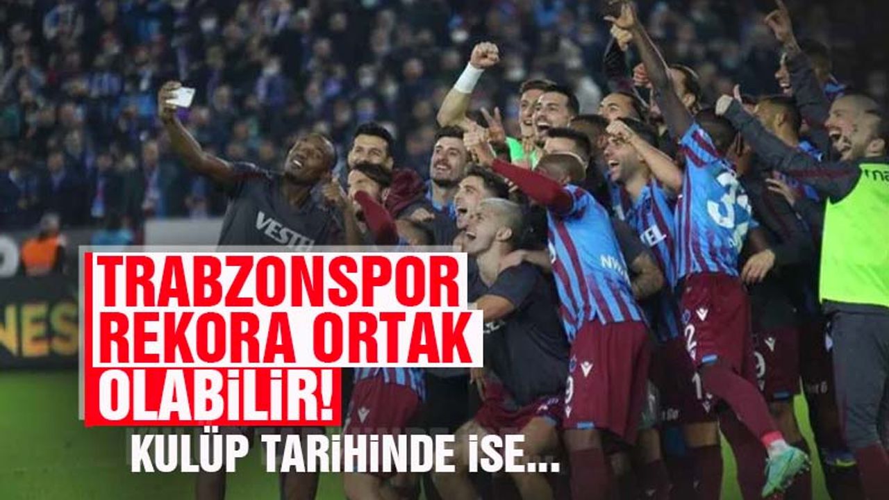 Trabzonspor rekora ortak olabilir!
