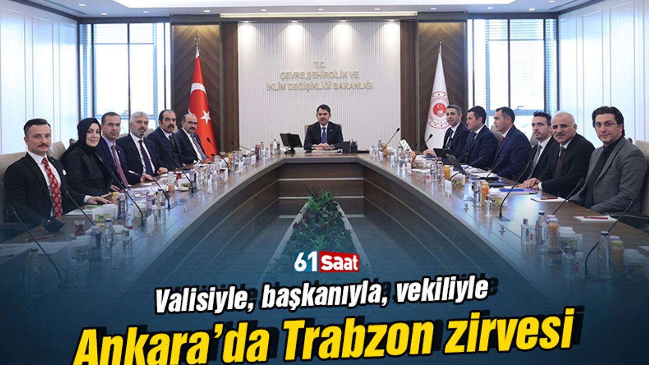 Valisiyle, başkanıyla, vekiliyle Ankara’da Trabzon zirvesi