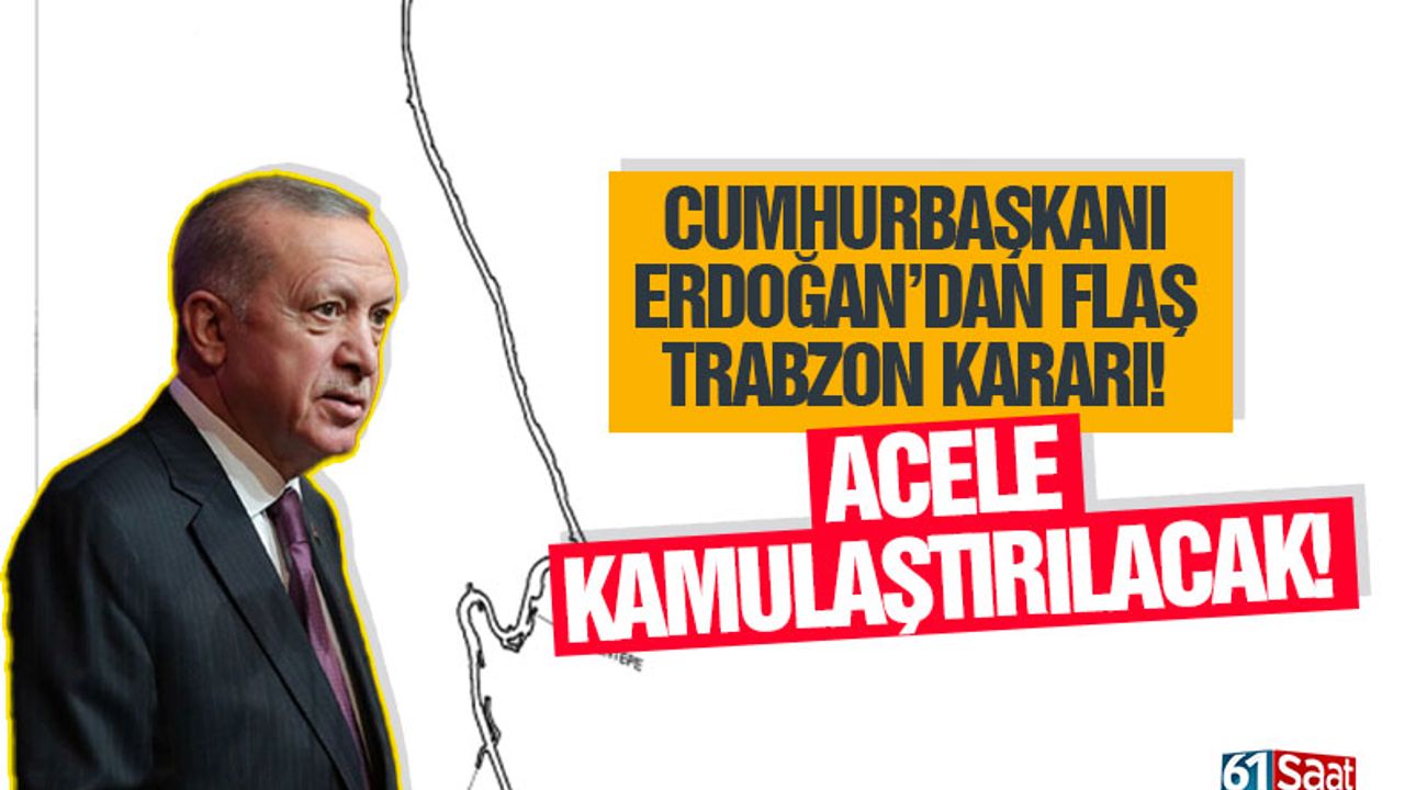 Cumhurbaşkanı Erdoğan'dan, Trabzon kararı!