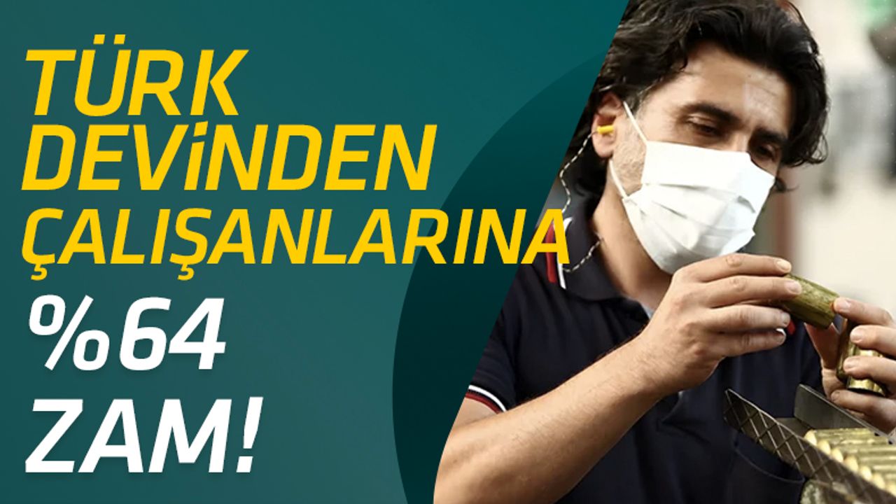 Türk devinden çalışanlarına %64 zam!