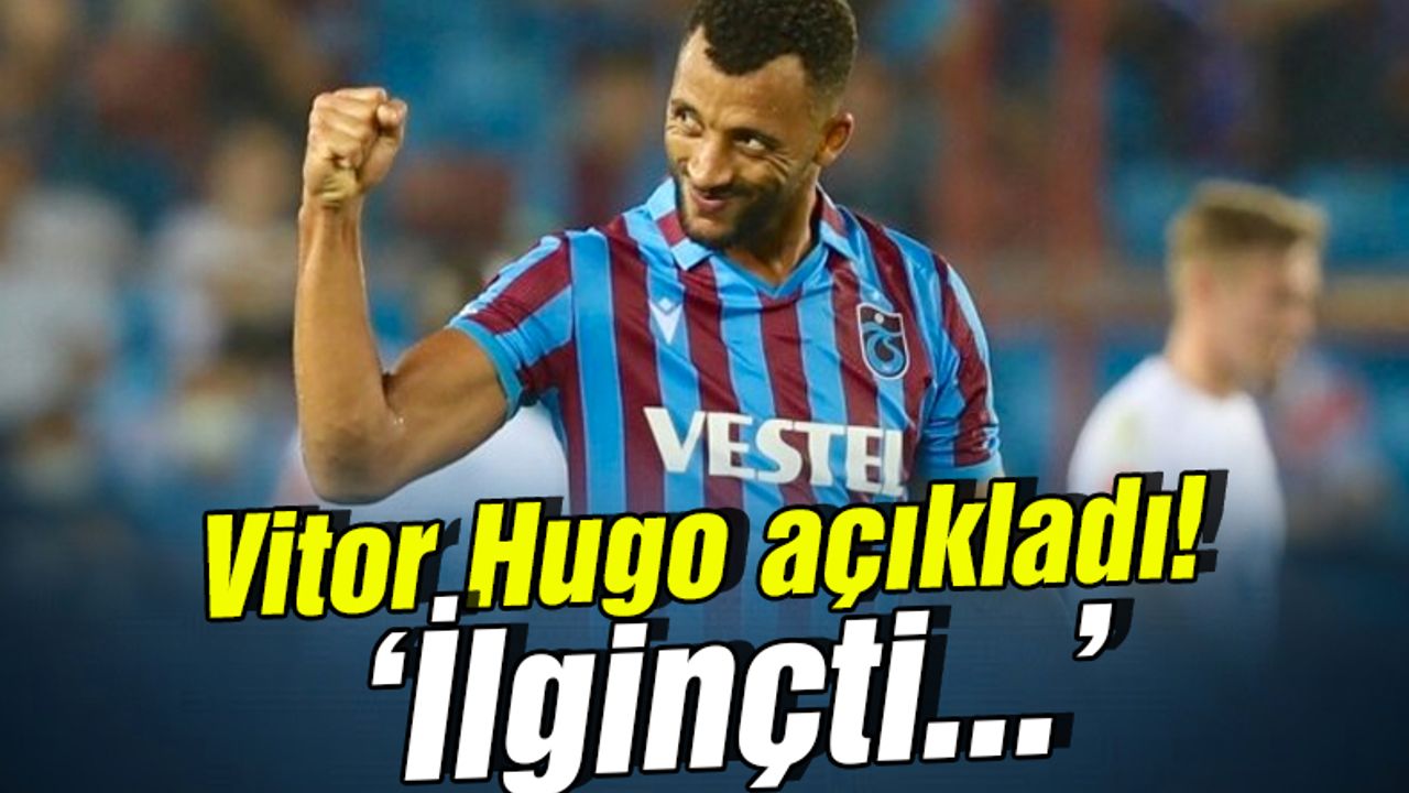 Vitor Hugo maç sonrası açıkladı! 'İlginçti...'