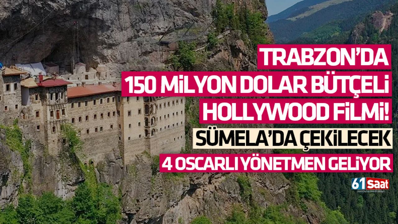 Trabzon’da 150 milyon dolar bütçeli Hollywood filmi! Sümela’da çekilecek…