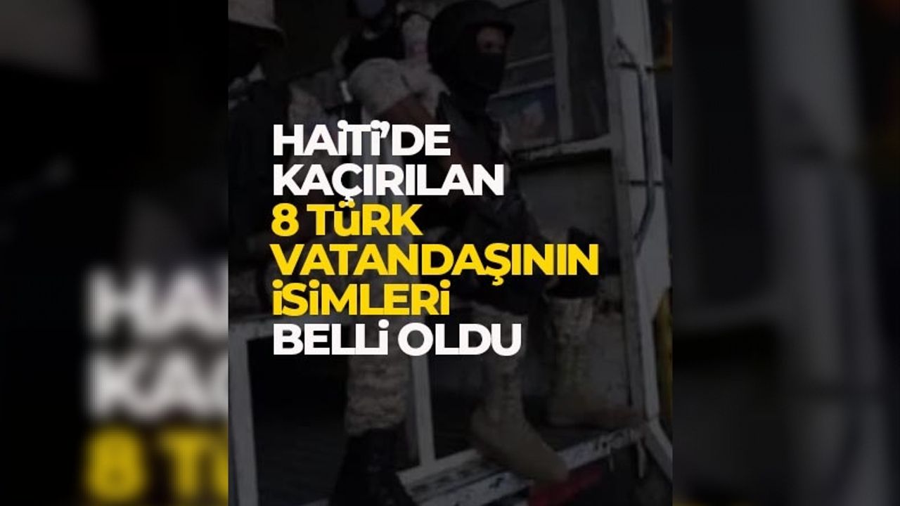 Haiti'de kaçırılan Türklerin isimleri belli oldu
