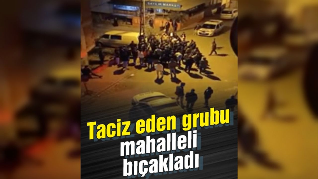 İstanbul'da yaşandı: Taciz eden grubu mahalleli bıçakladı