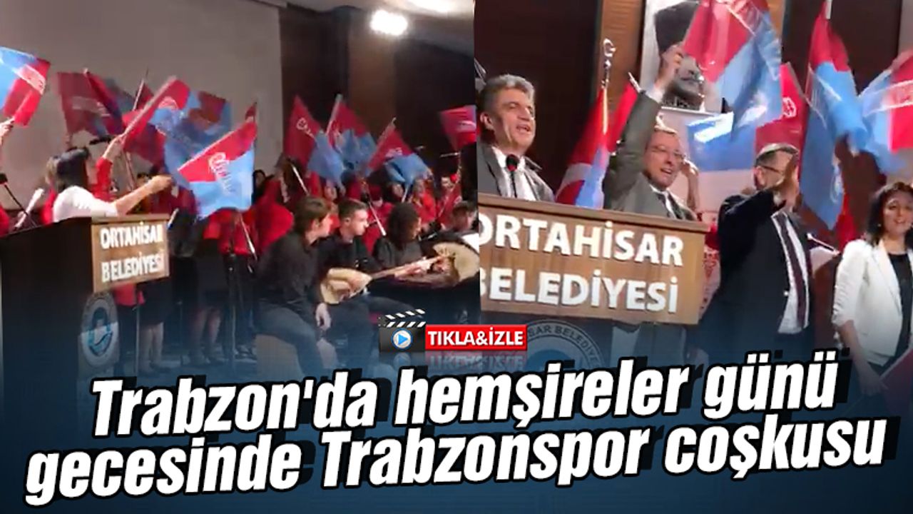 Trabzon'da hemşireler günü gecesinde Trabzonspor coşkusu