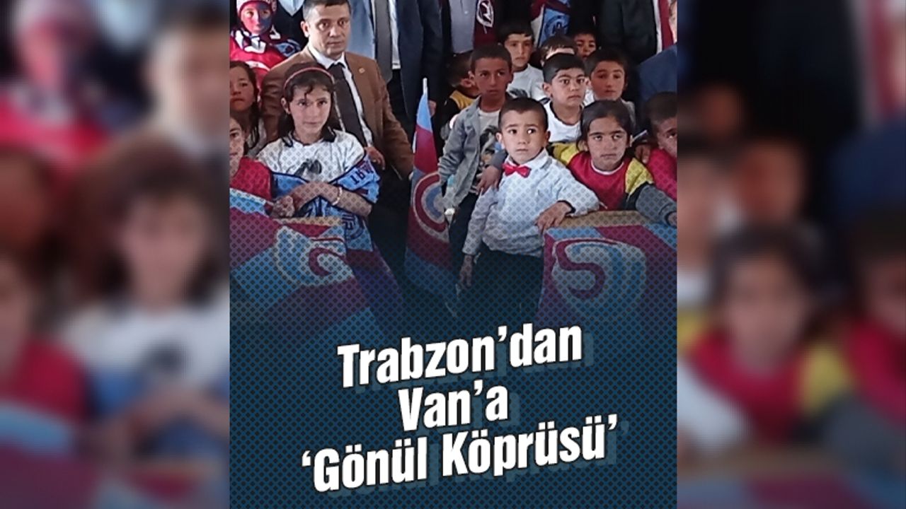 Trabzon’dan Van’a ‘Gönül Köprüsü’