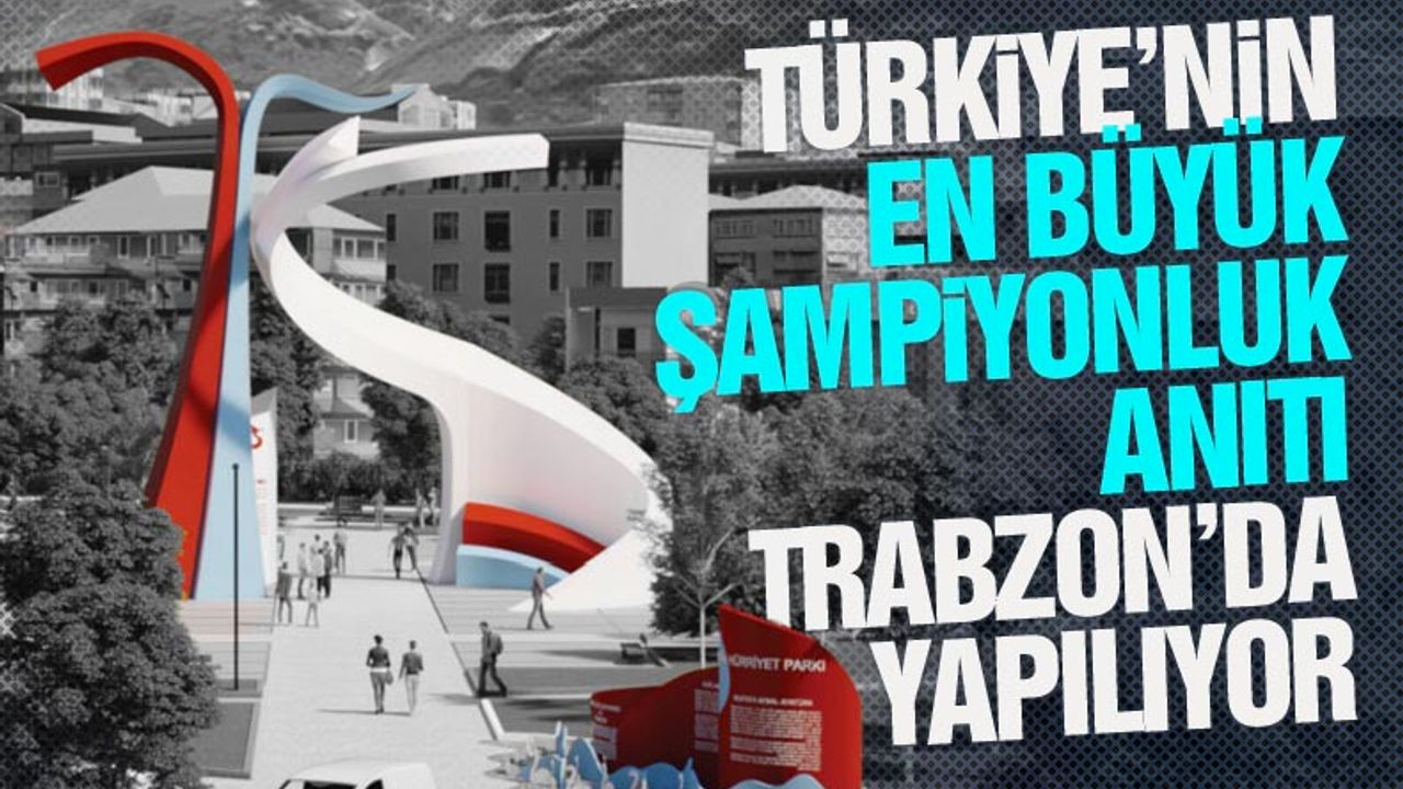 Türkiye'nin en büyük şampiyonluk anıtı, Trabzon'da yapılıyor!