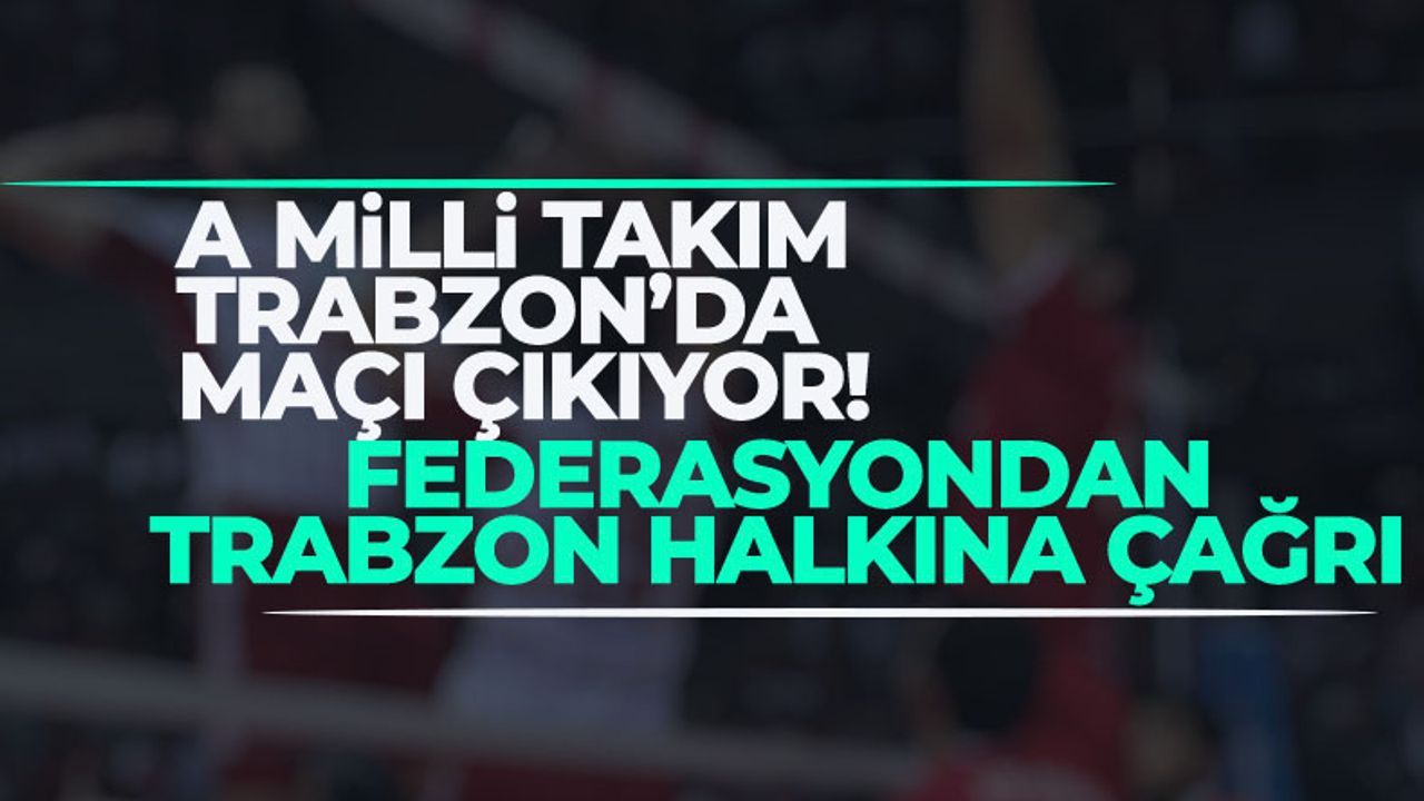 Türkiye Veleybol Federasyonundan Trabzon halkına çağrı...