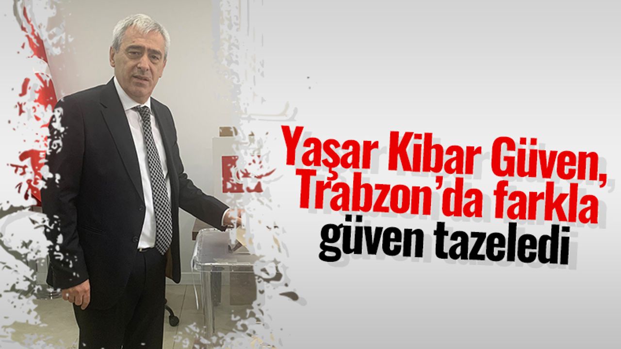 Yaşar Kibar Güven, Trabzon'da güven tazeledi