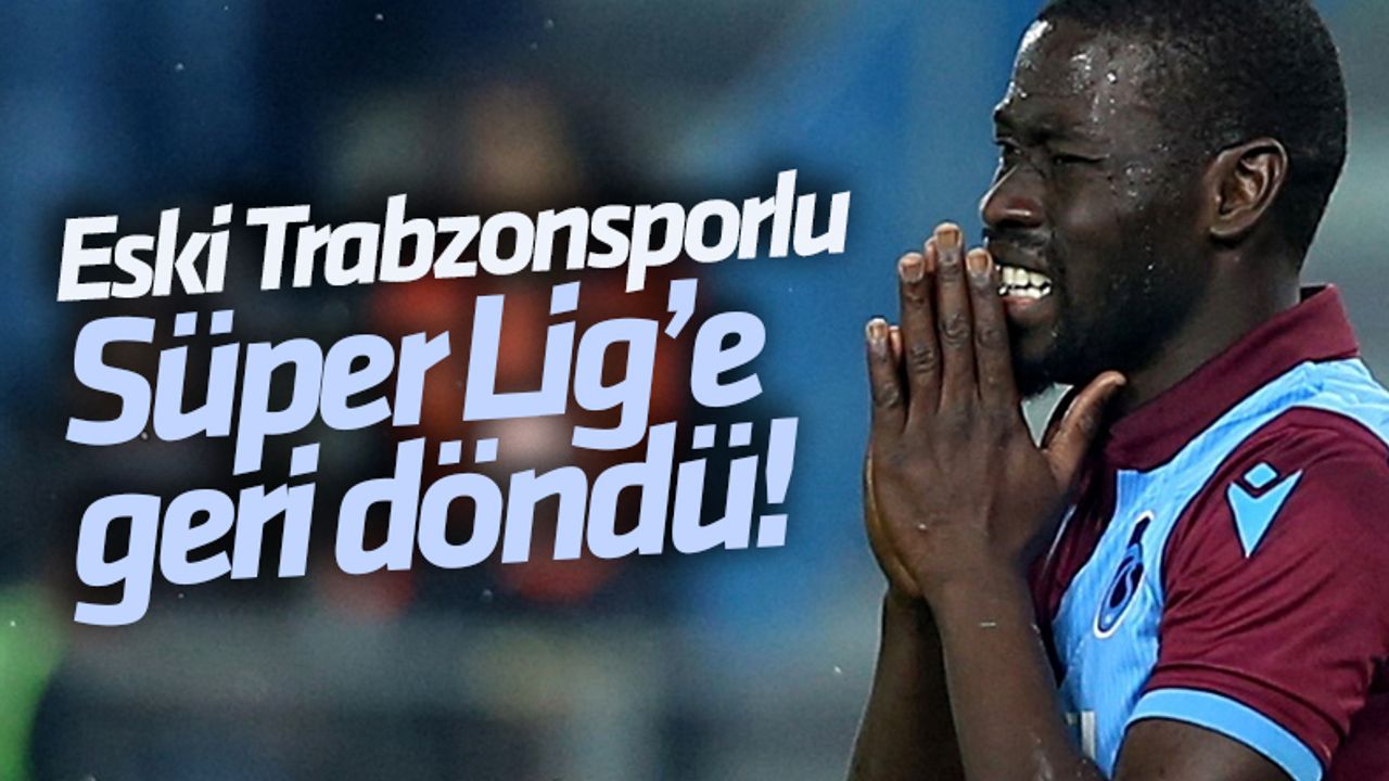 Eski Trabzonsporlu Ndiaye Süper Lig'e geri döndü