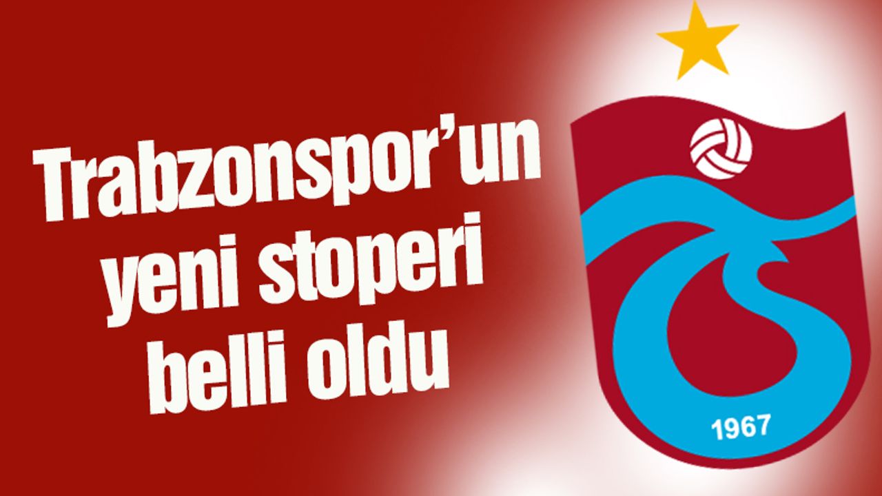 İşte Trabzonspor'un yeni stoperi!