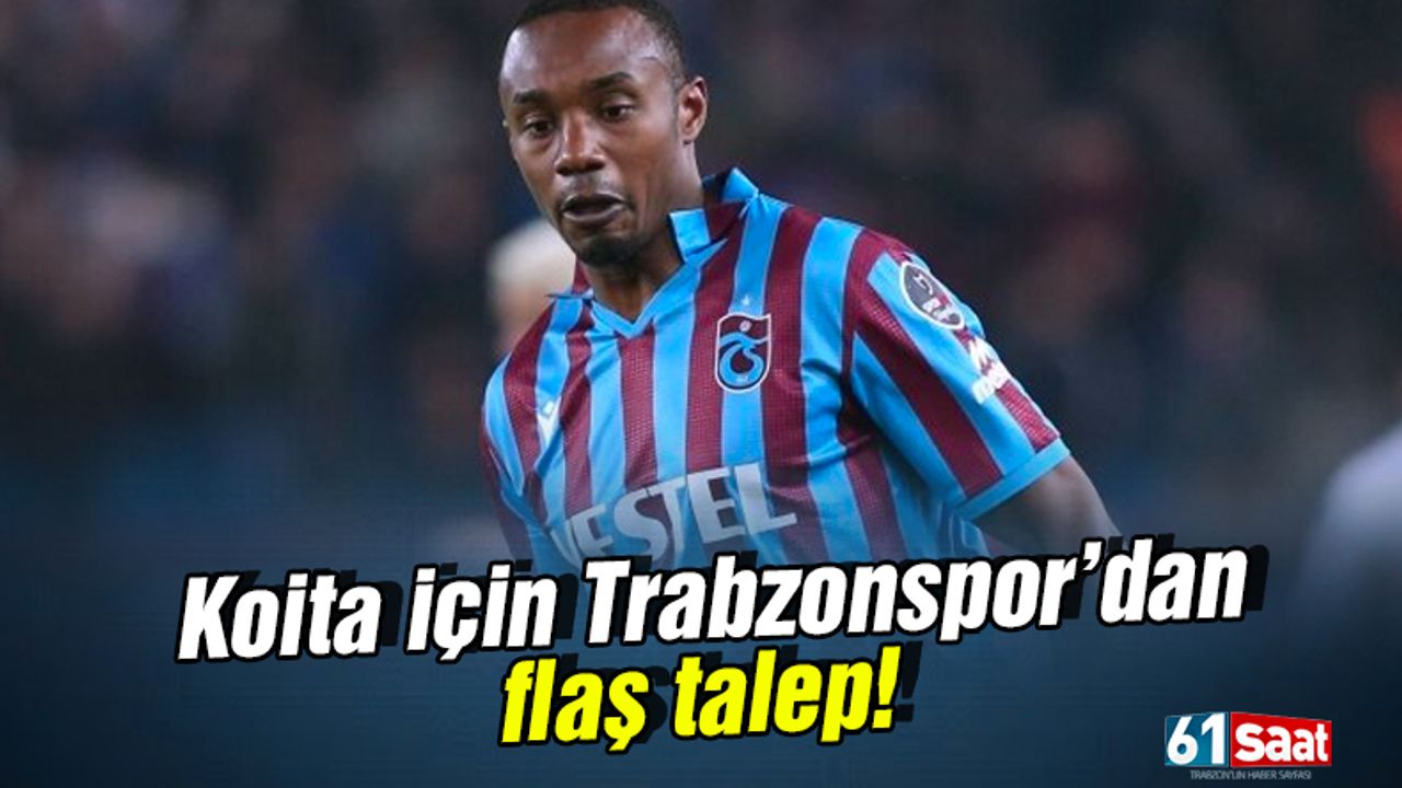 Koita için Trabzonspor'dan flaş talep!