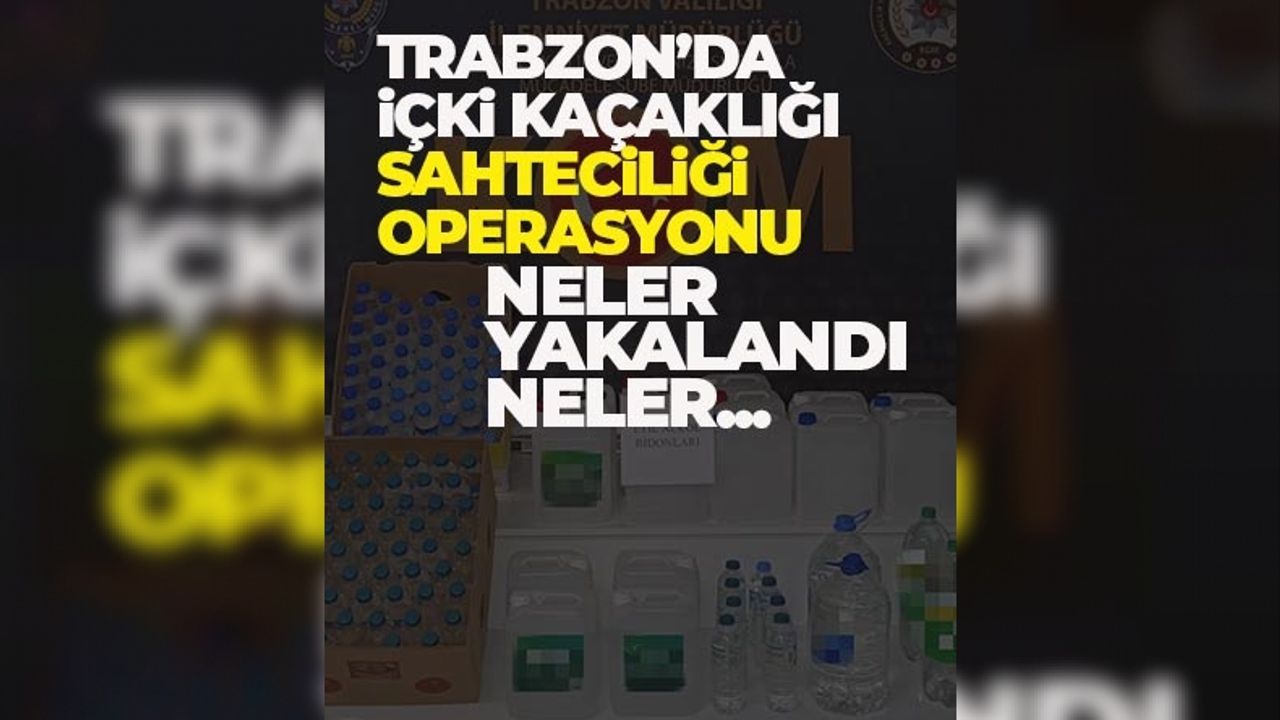 Trabzon'da içki kaçıklığı / sahteciliği operasyonu