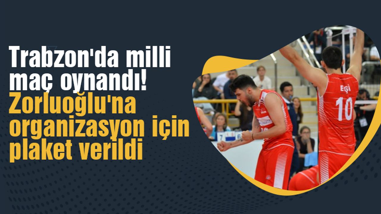 Trabzon'da milli maç oynandı! Zorluoğlu'na plaket verildi