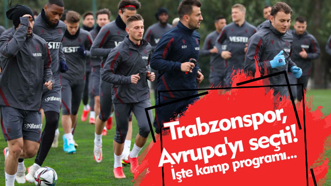 Trabzonspor, Avrupa'yı seçti! İşte kamp programı...