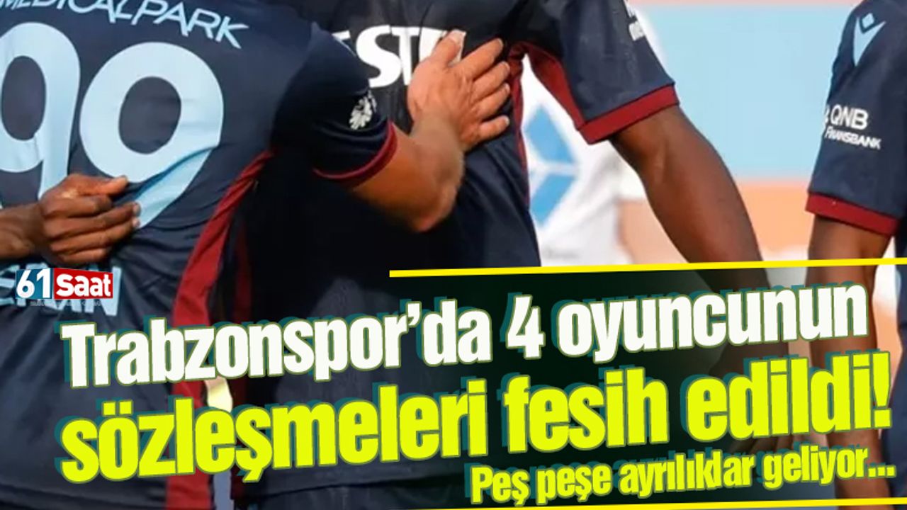 Trabzonspor'da 4 oyuncunun sözleşmesi fesih edildi!