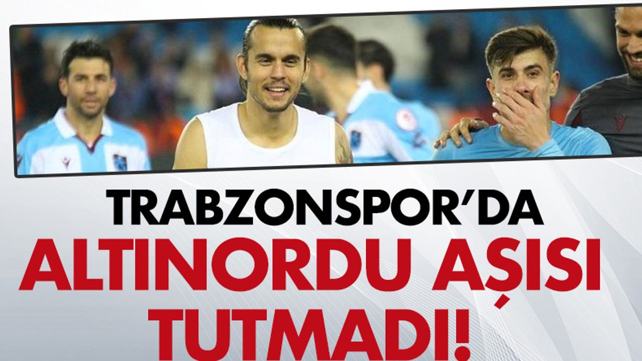 Trabzonspor'da Altınordu aşısı tutmadı