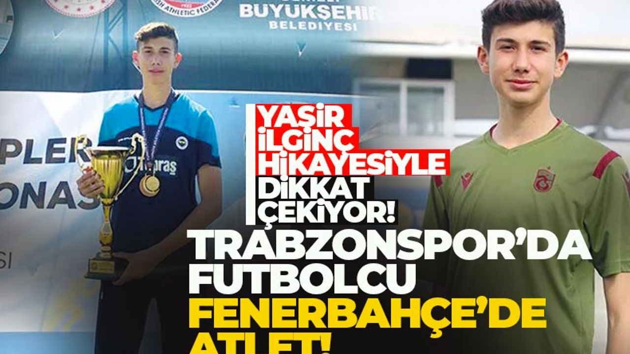 Trabzonspor'da futbolcu, Fenerbahçe'de atlet...