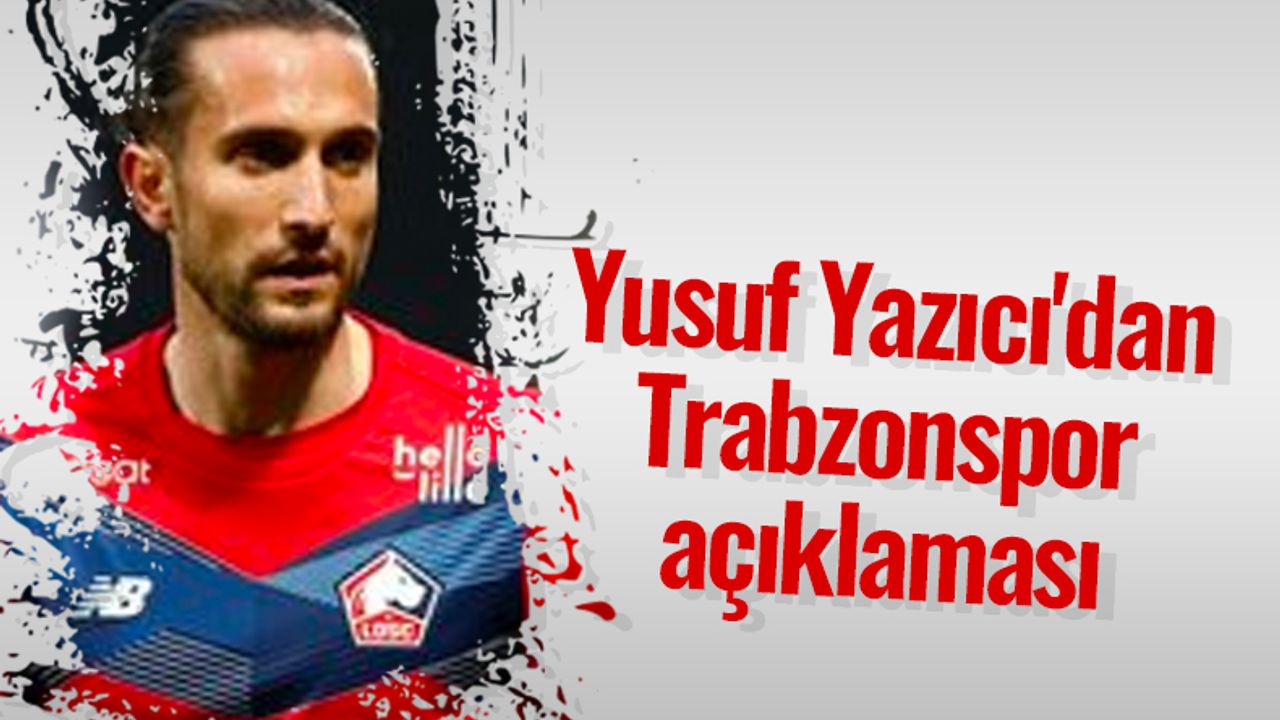 Yusuf Yazıcı'dan Trabzonspor açıklaması