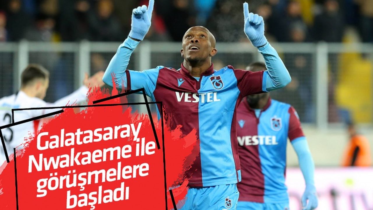 Galatasaray Nwakaeme ile görüşmelere başladı