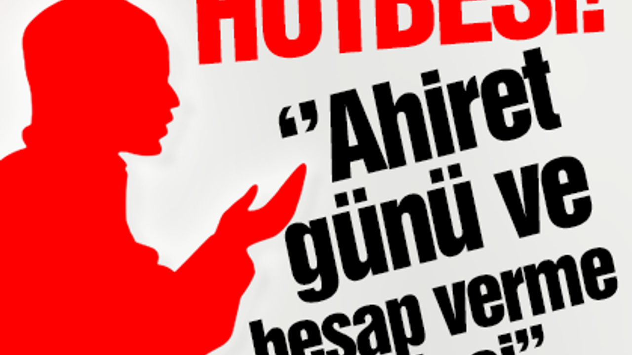Cuma Hutbesi ''Ahiret günü ve hesap verme bilinci''