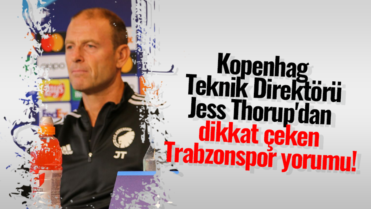 Kopenhag Teknik Direktörü Jess Thorup'tan dikkat çeken Trabzonspor yorumu!
