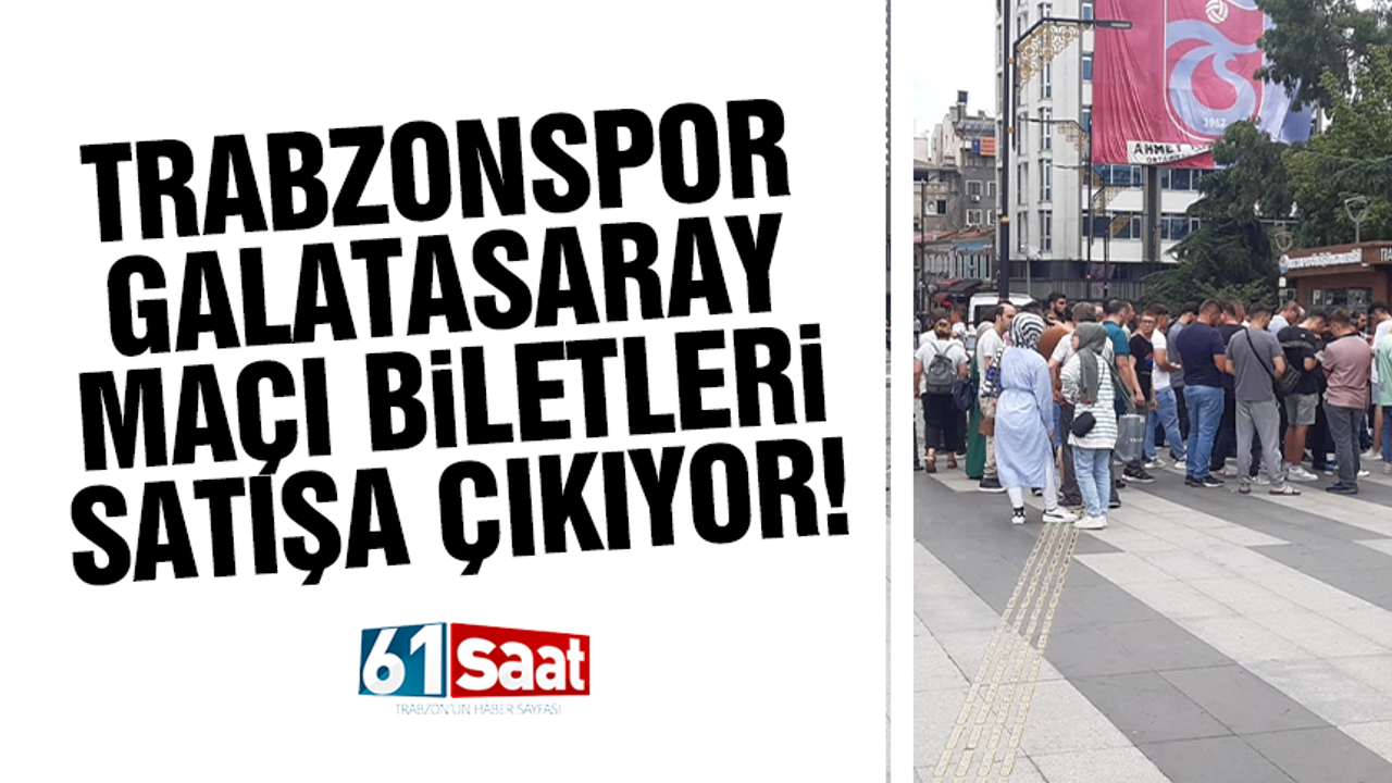 Trabzonspor - Galatasaray maçı biletleri satışa çıkıyor