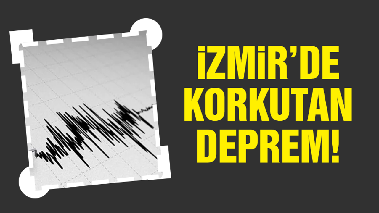 İzmir'de korkutan deprem oldu!