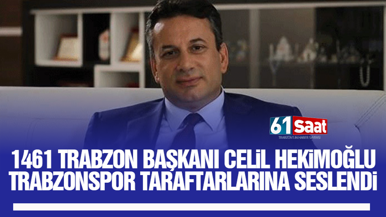 1461 Trabzon Başkanı Celil Hekimoğlu Trabzonspor taraftarlarına seslendi