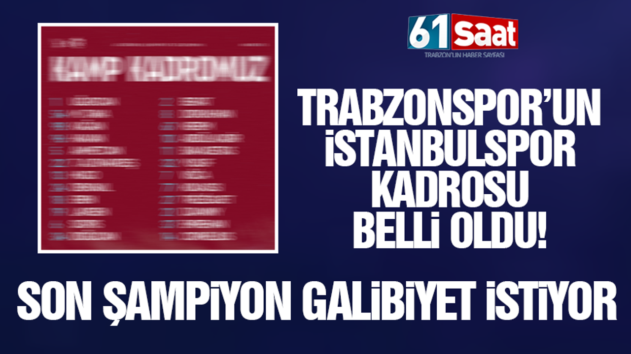 Trabzonspor'un İstanbulspor maçı kadrosu belli oldu