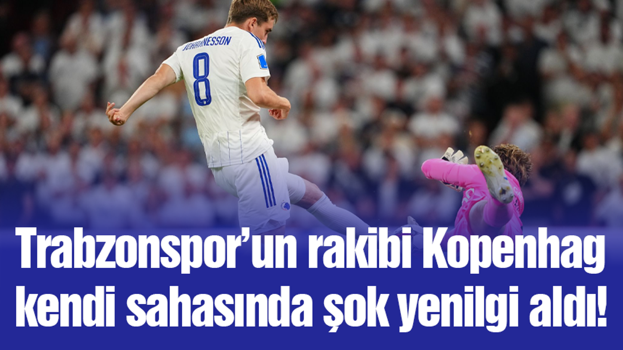 Trabzonspor'un rakibi Kopenhag, evinde şok mağlubiyet aldı