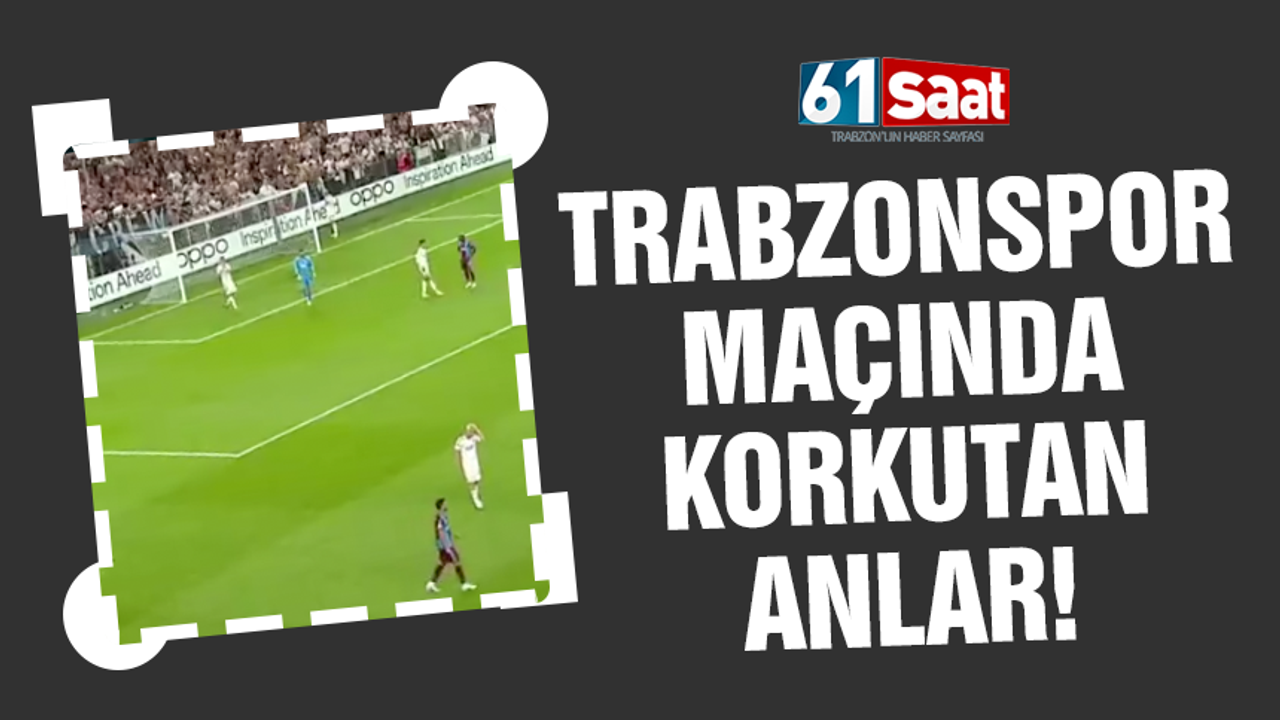 Trabzonspor maçında korkutan anlar!